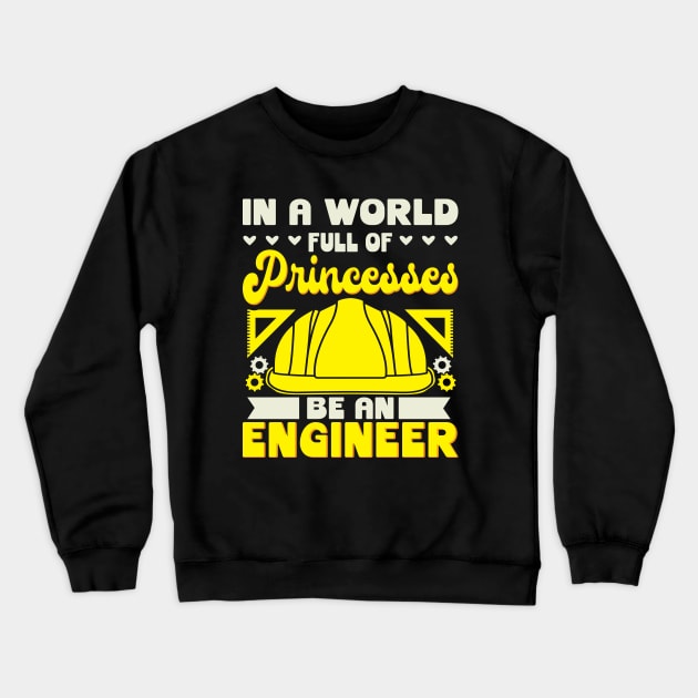In A World Full Of Princesses Be An Engineer Crewneck Sweatshirt by maxdax